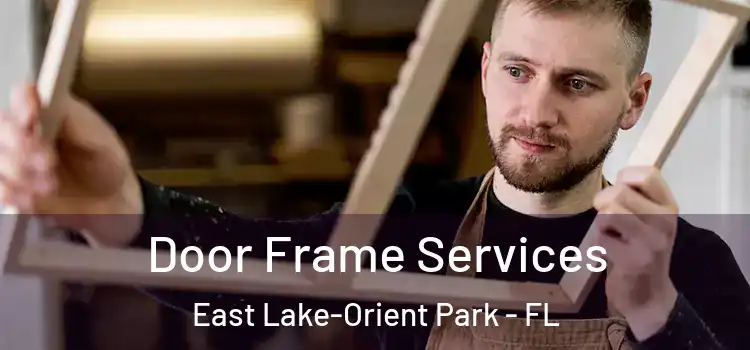  Door Frame Services East Lake-Orient Park - FL
