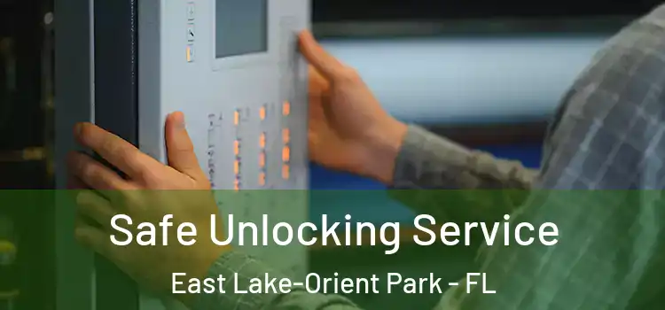  Safe Unlocking Service East Lake-Orient Park - FL